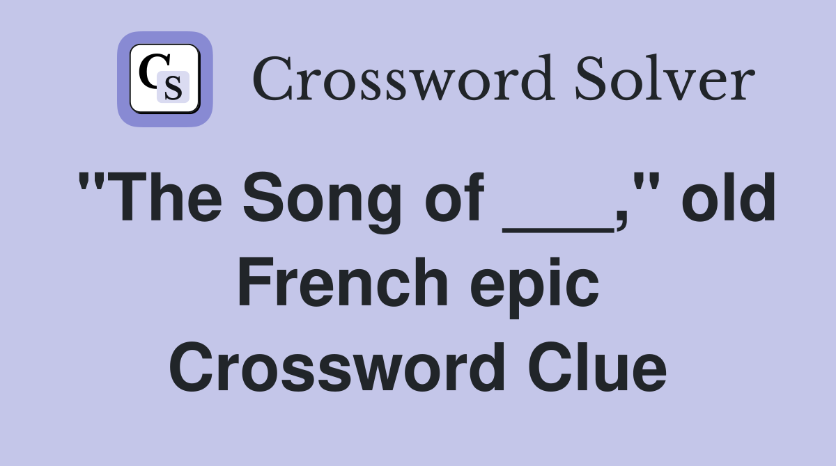 "The Song of ___," old French epic Crossword Clue