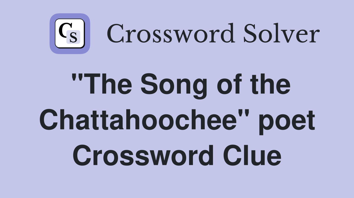 "The Song of the Chattahoochee" poet Crossword Clue