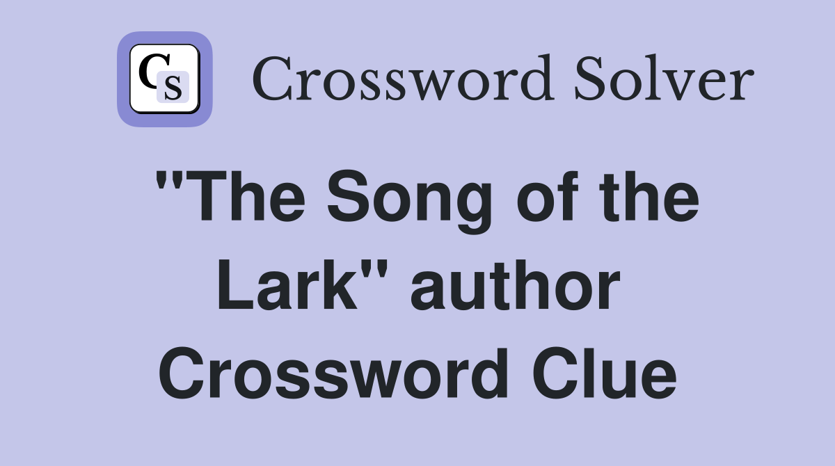 "The Song of the Lark" author Crossword Clue