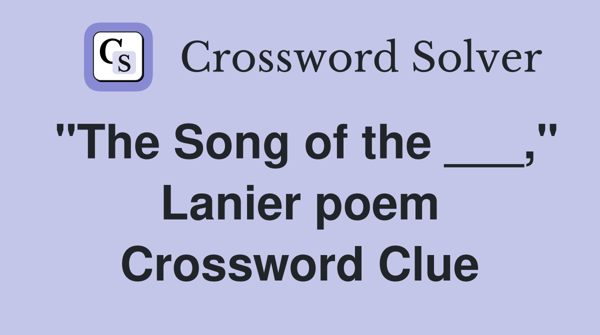 "The Song of the ___," Lanier poem Crossword Clue