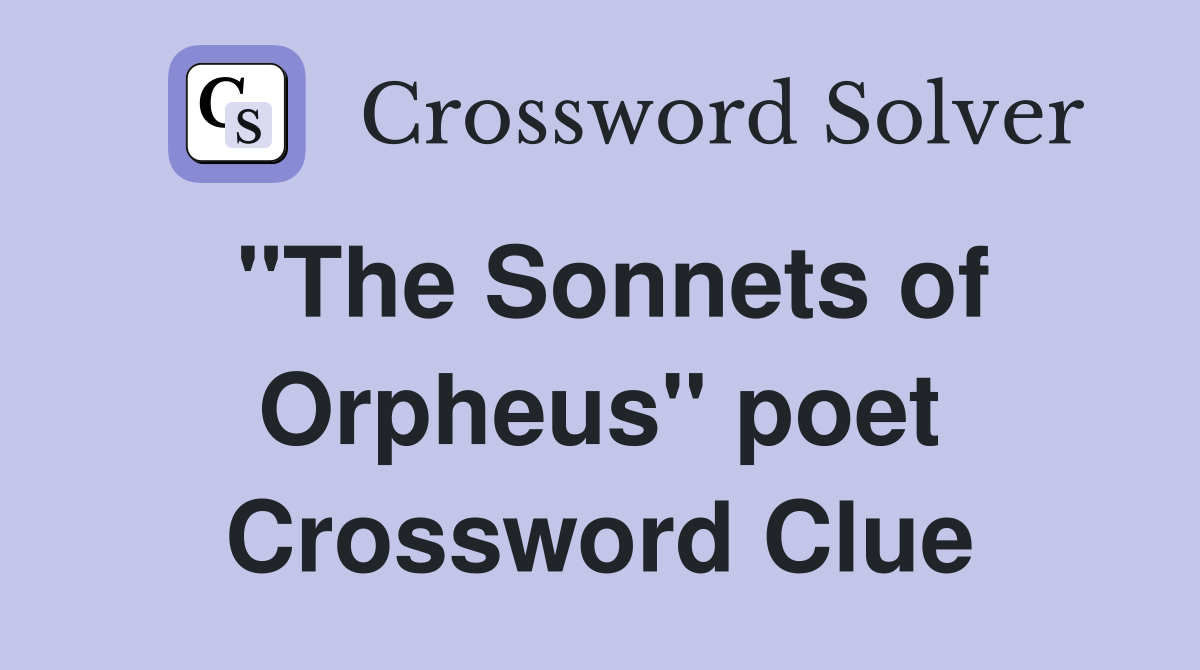 "The Sonnets of Orpheus" poet Crossword Clue