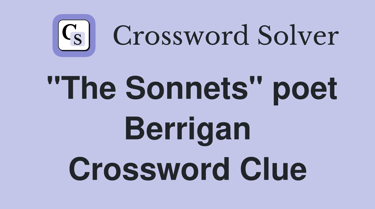 "The Sonnets" poet Berrigan Crossword Clue