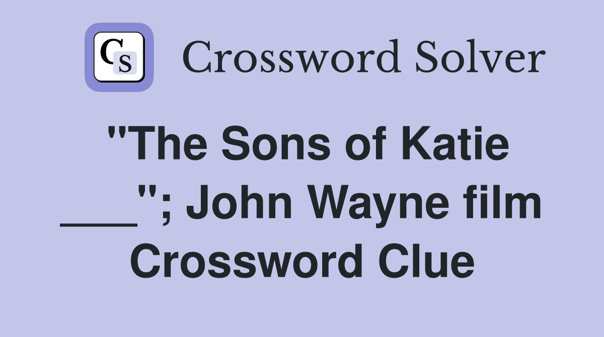 "The Sons of Katie ___"; John Wayne film Crossword Clue