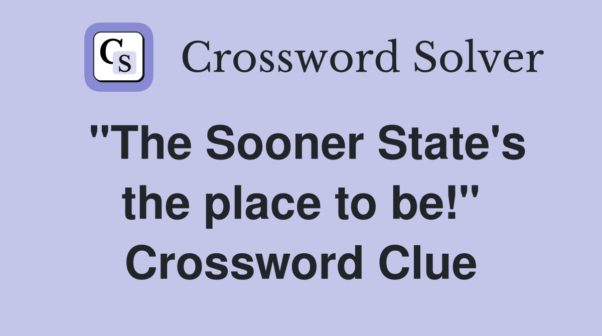 "The Sooner State's the place to be!" Crossword Clue