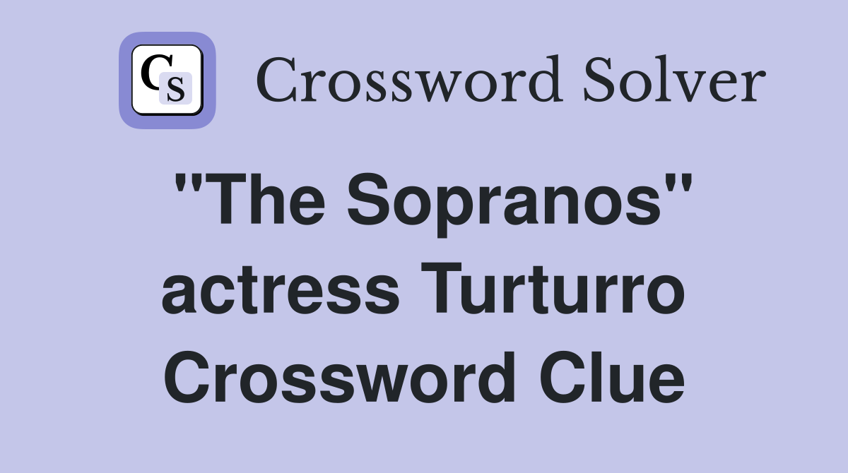 "The Sopranos" actress Turturro Crossword Clue