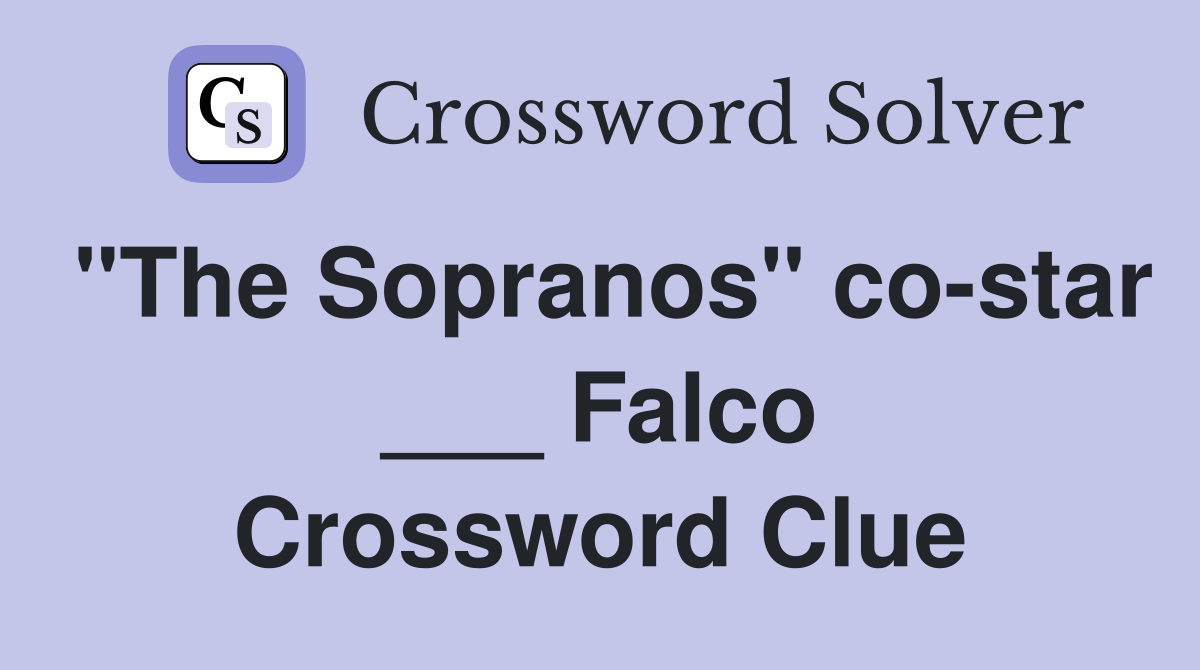 "The Sopranos" co-star ___ Falco Crossword Clue