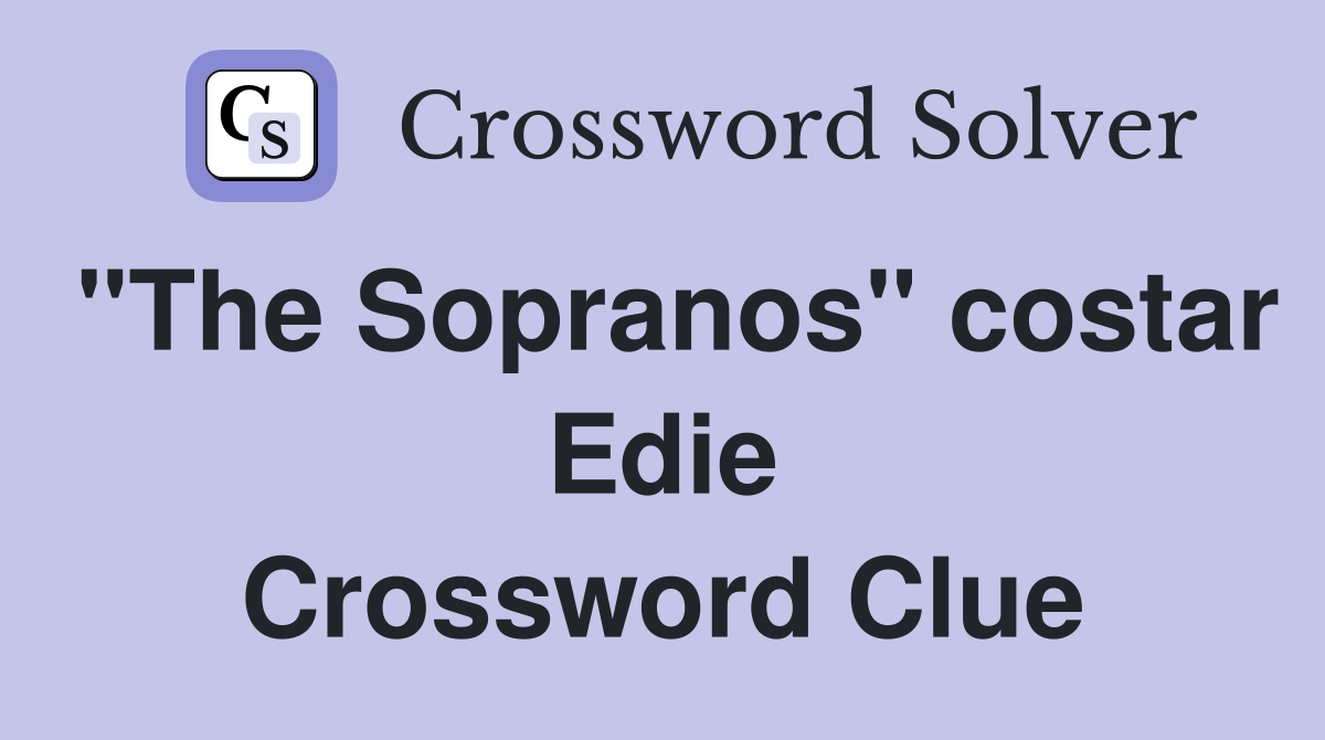 "The Sopranos" costar Edie Crossword Clue