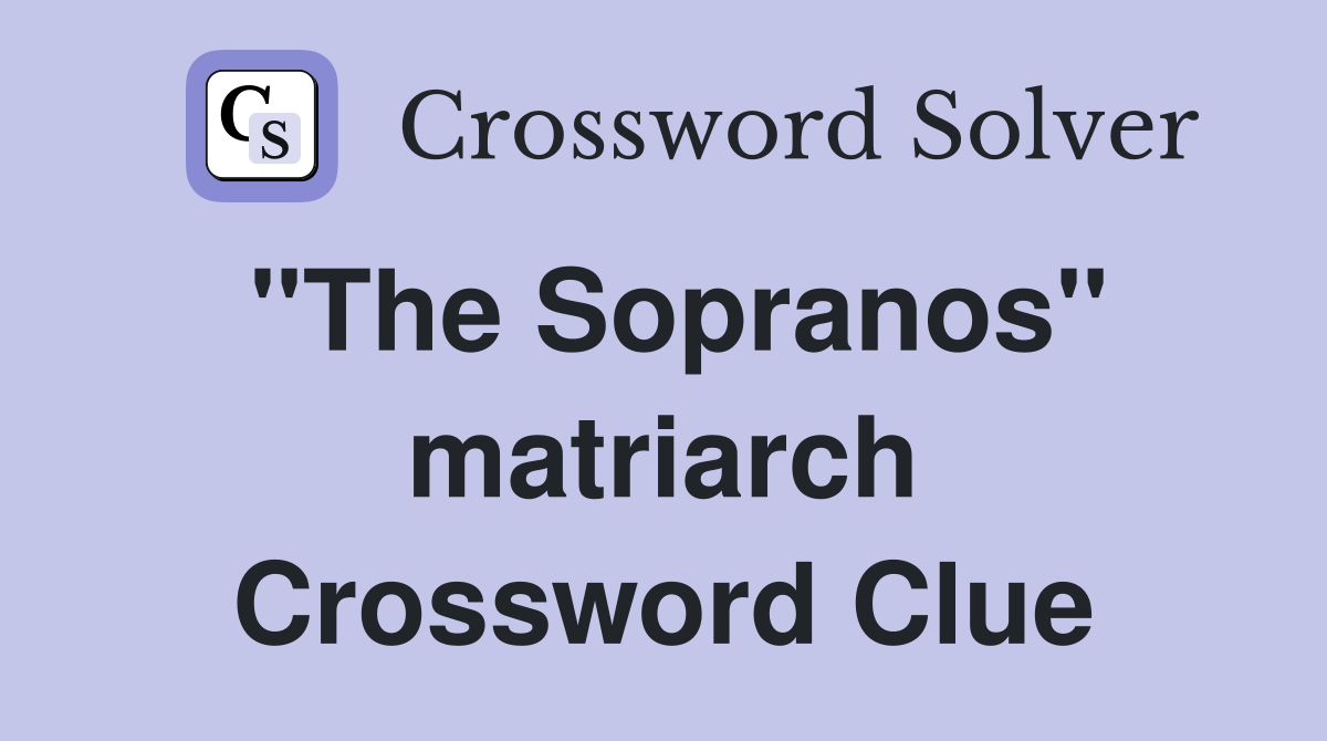 "The Sopranos" matriarch Crossword Clue