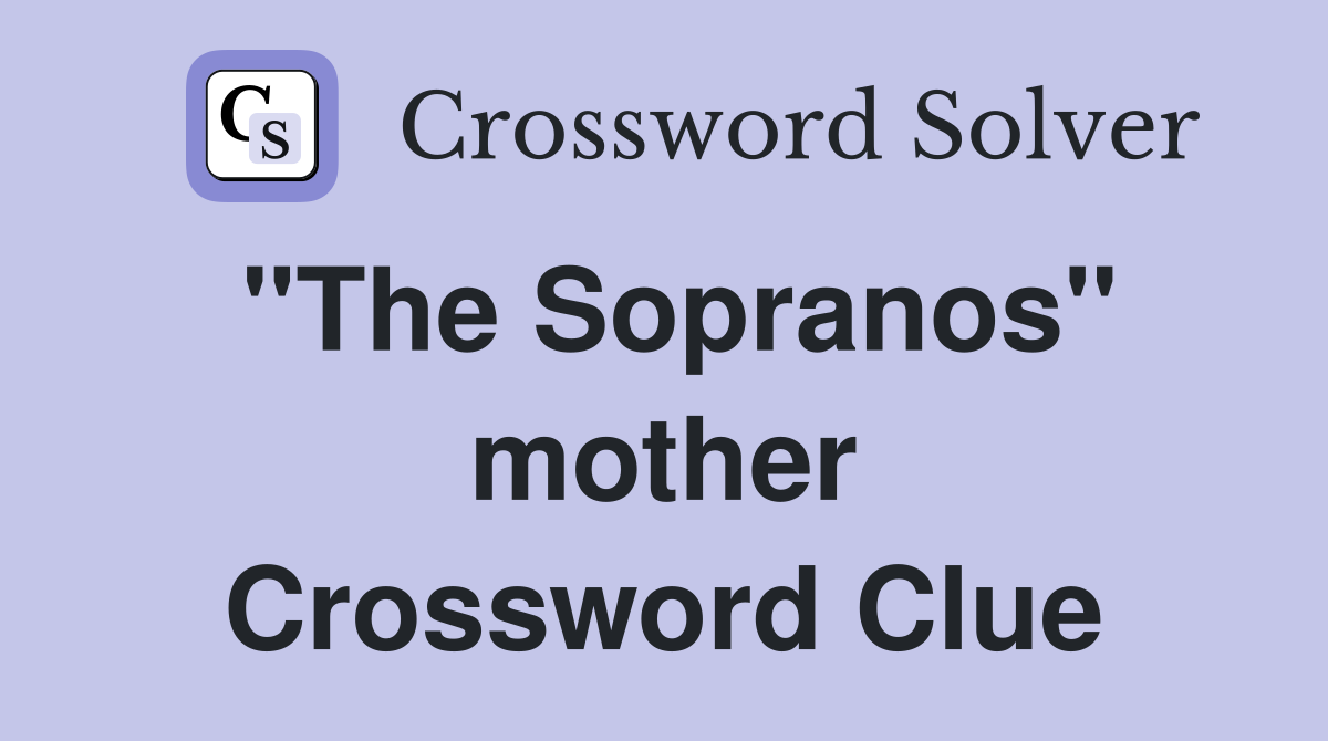 "The Sopranos" mother Crossword Clue