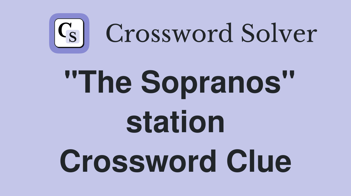 "The Sopranos" station Crossword Clue