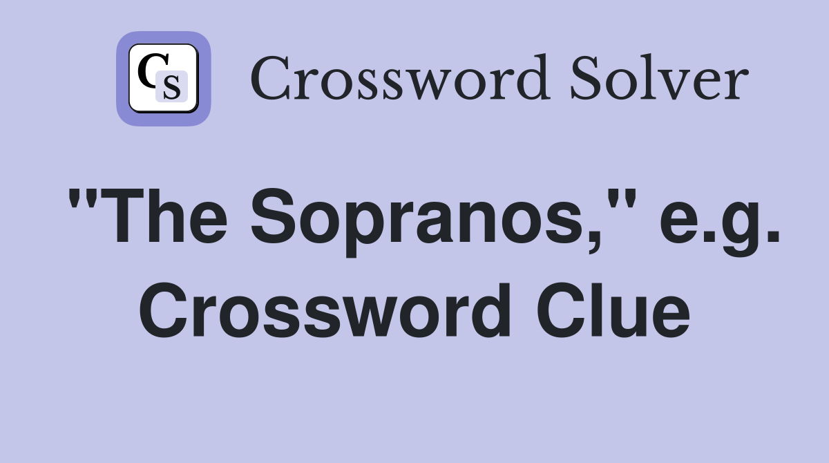 "The Sopranos," e.g. Crossword Clue