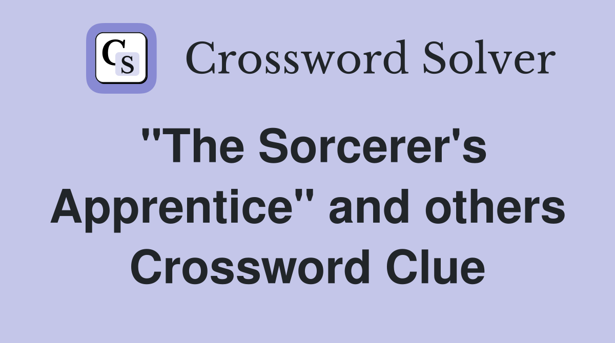 "The Sorcerer's Apprentice" and others Crossword Clue