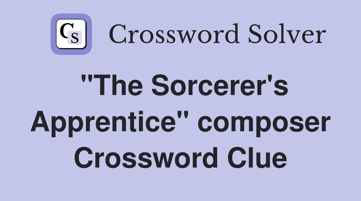 "The Sorcerer's Apprentice" composer Crossword Clue