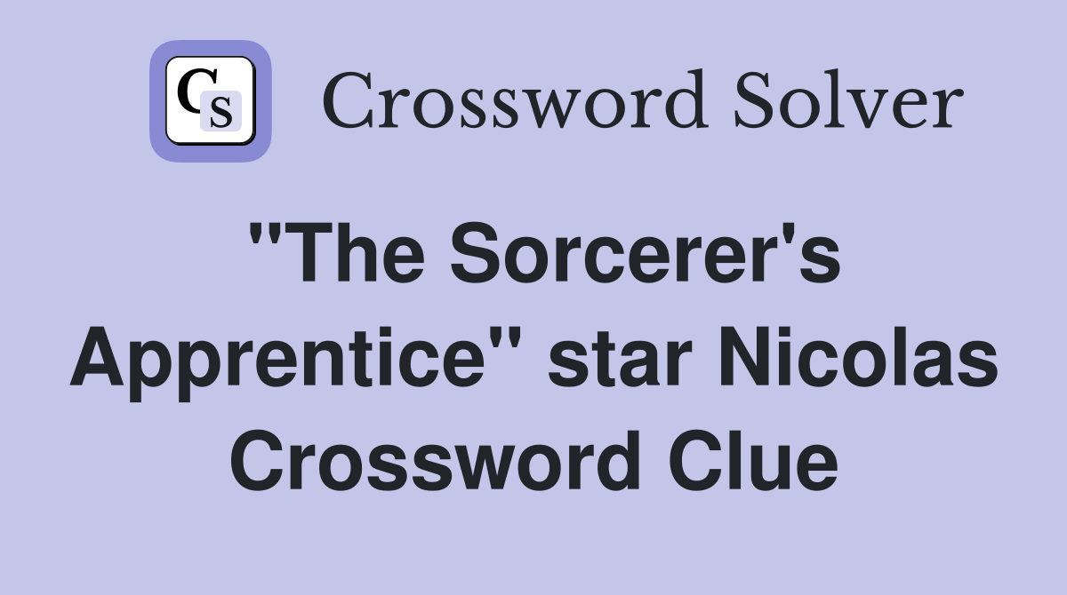 "The Sorcerer's Apprentice" star Nicolas Crossword Clue