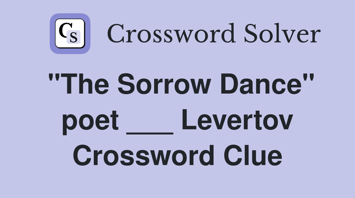 "The Sorrow Dance" poet ___ Levertov Crossword Clue