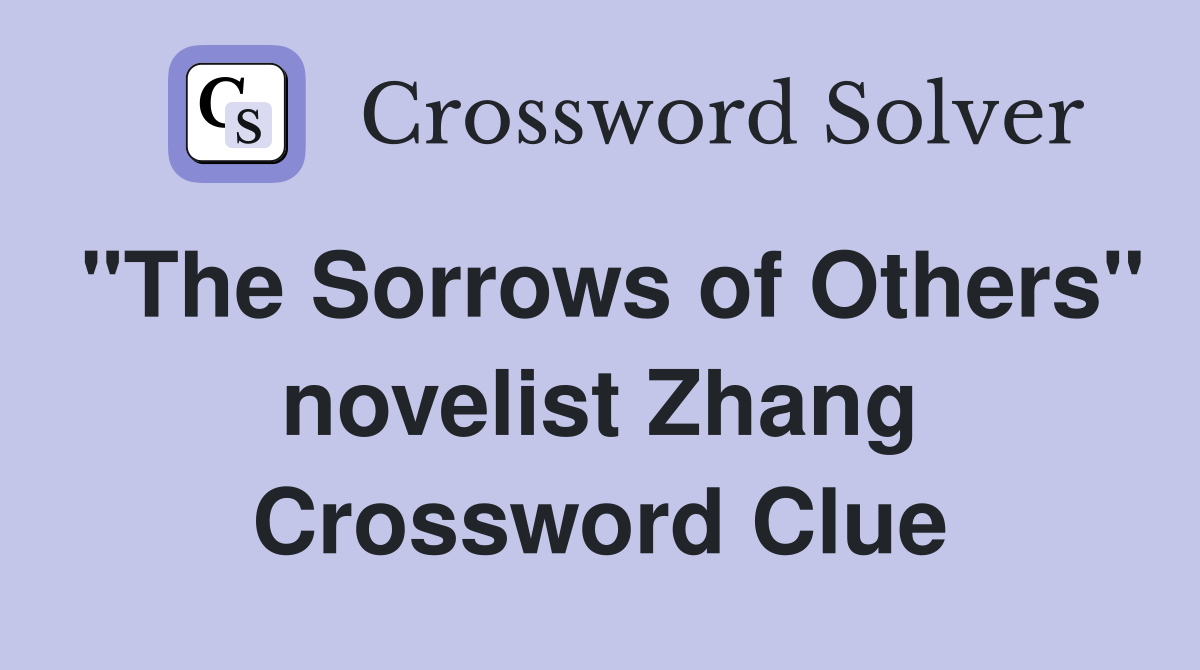 "The Sorrows of Others" novelist Zhang Crossword Clue