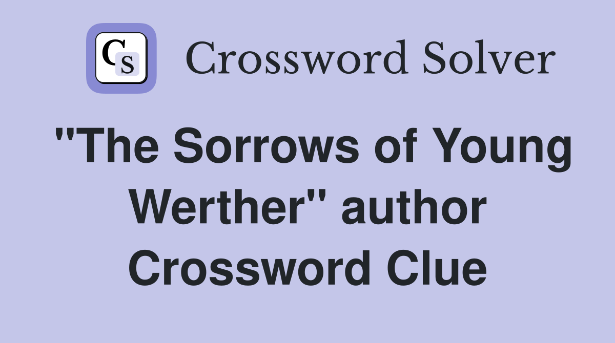 "The Sorrows of Young Werther" author Crossword Clue