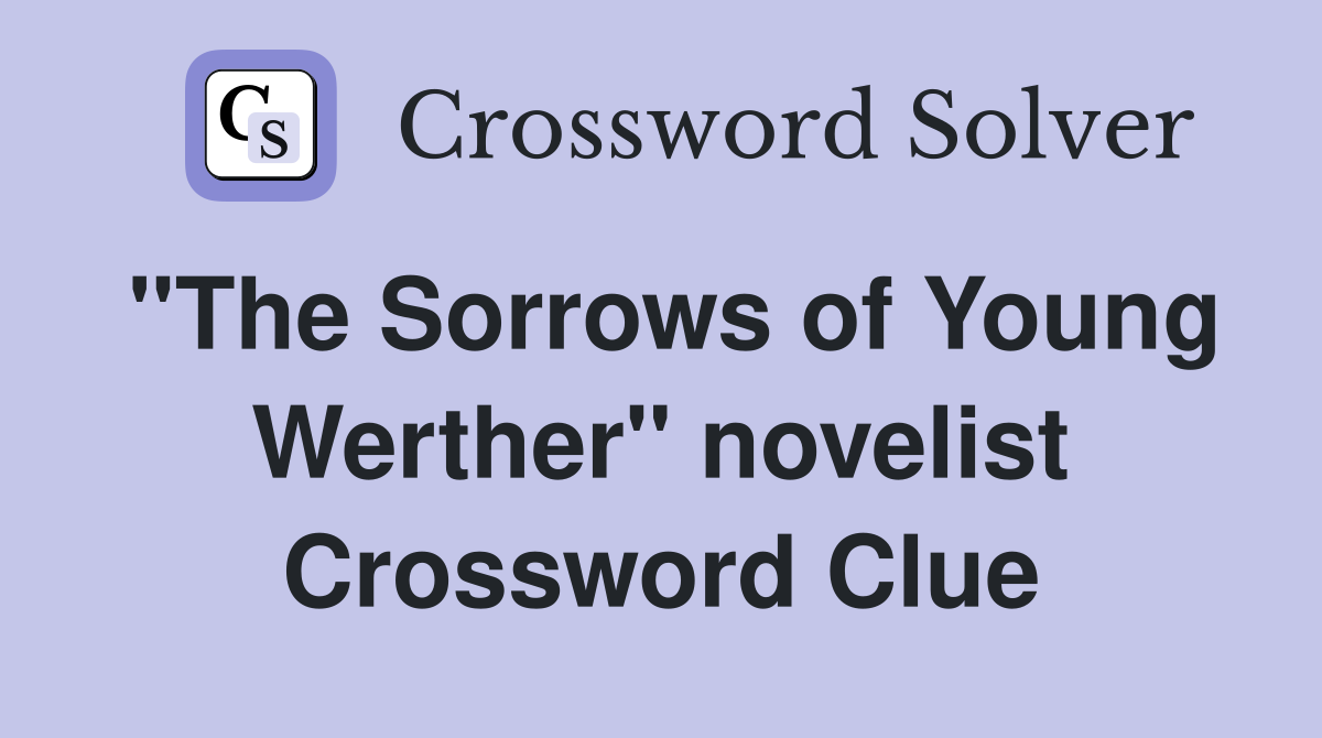 "The Sorrows of Young Werther" novelist Crossword Clue