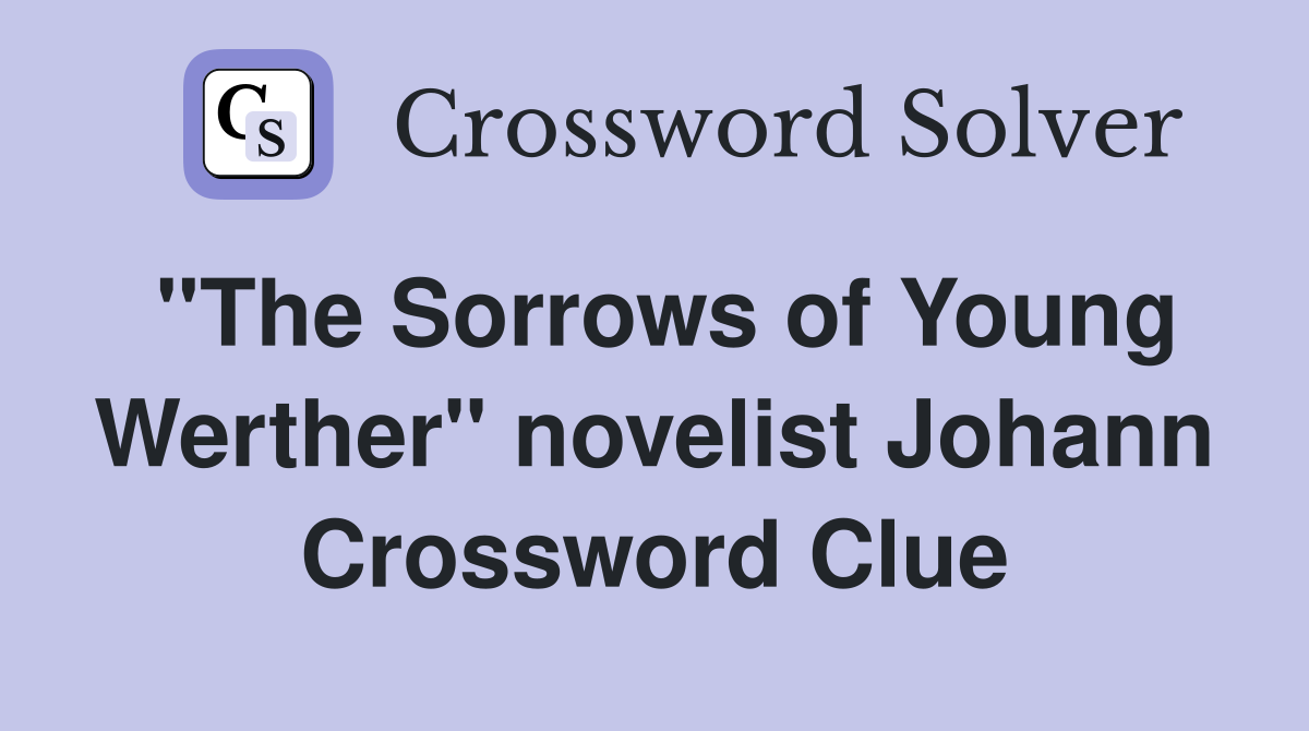 "The Sorrows of Young Werther" novelist Johann Crossword Clue