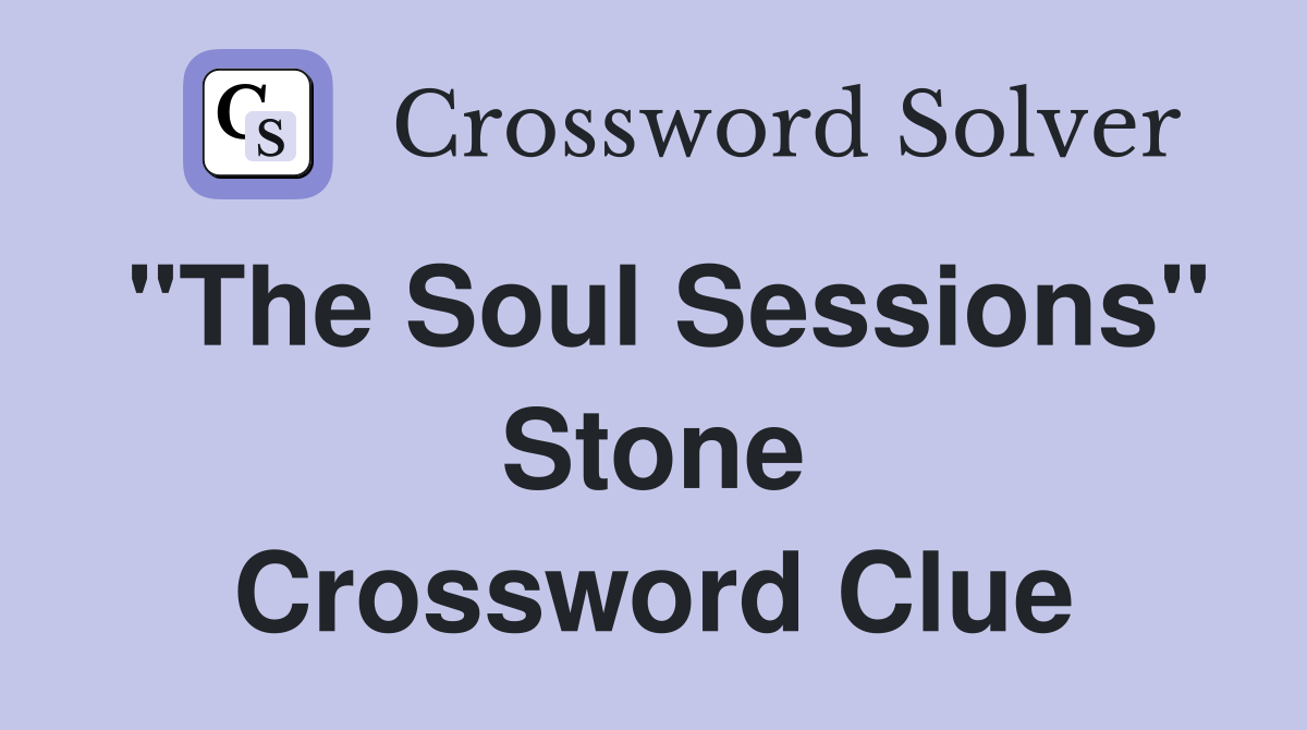 "The Soul Sessions" Stone Crossword Clue