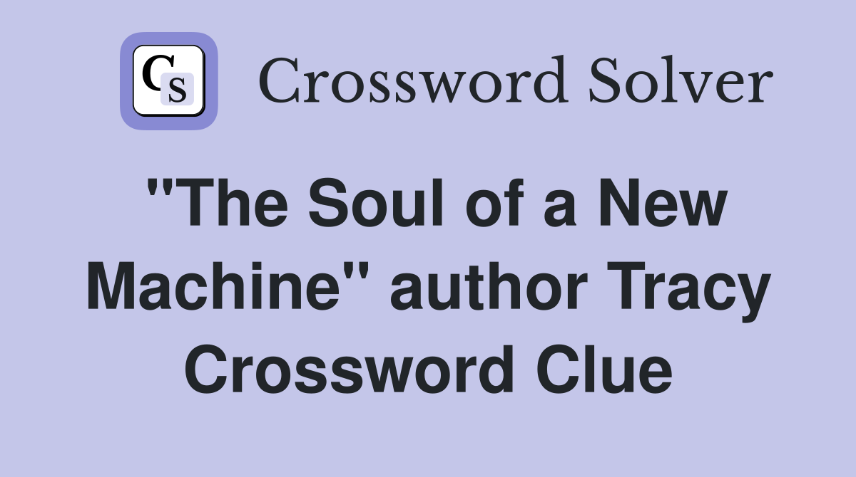 "The Soul of a New Machine" author Tracy Crossword Clue