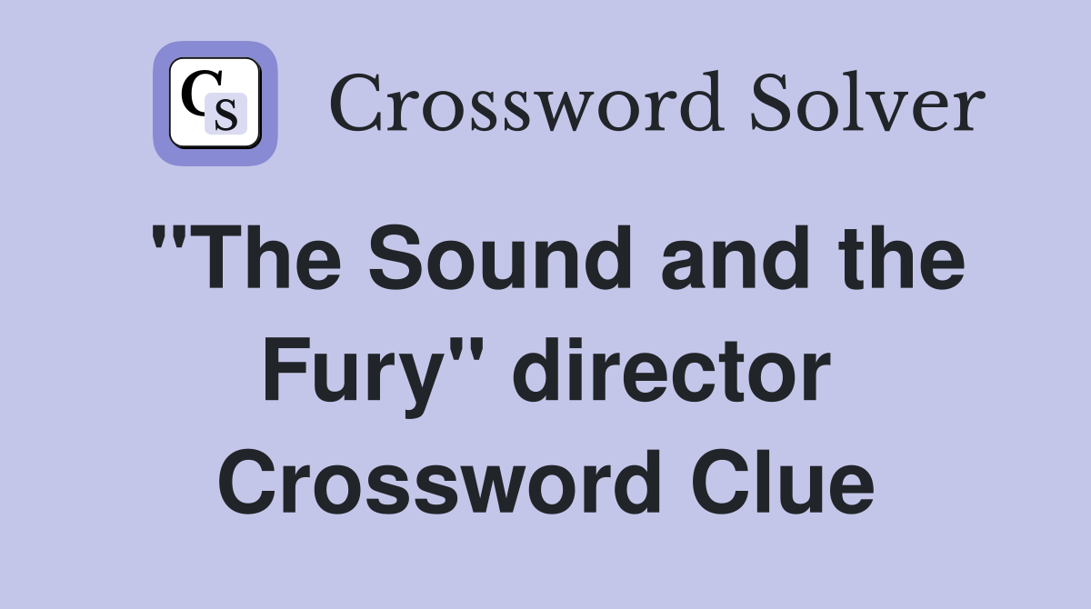 "The Sound and the Fury" director Crossword Clue