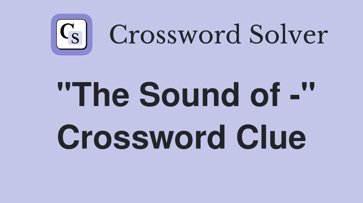"The Sound of -" Crossword Clue
