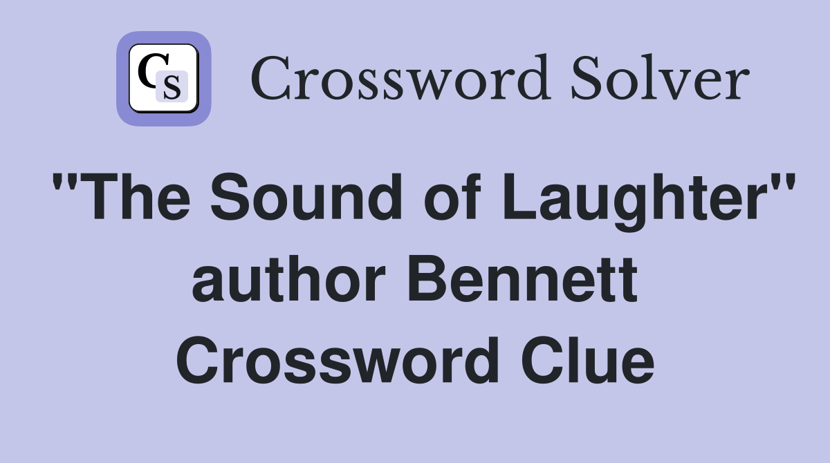 "The Sound of Laughter" author Bennett Crossword Clue