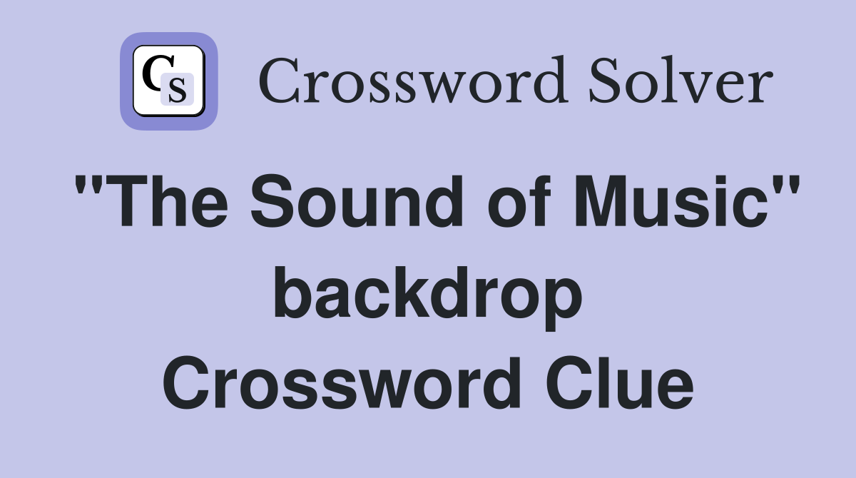 "The Sound of Music" backdrop Crossword Clue