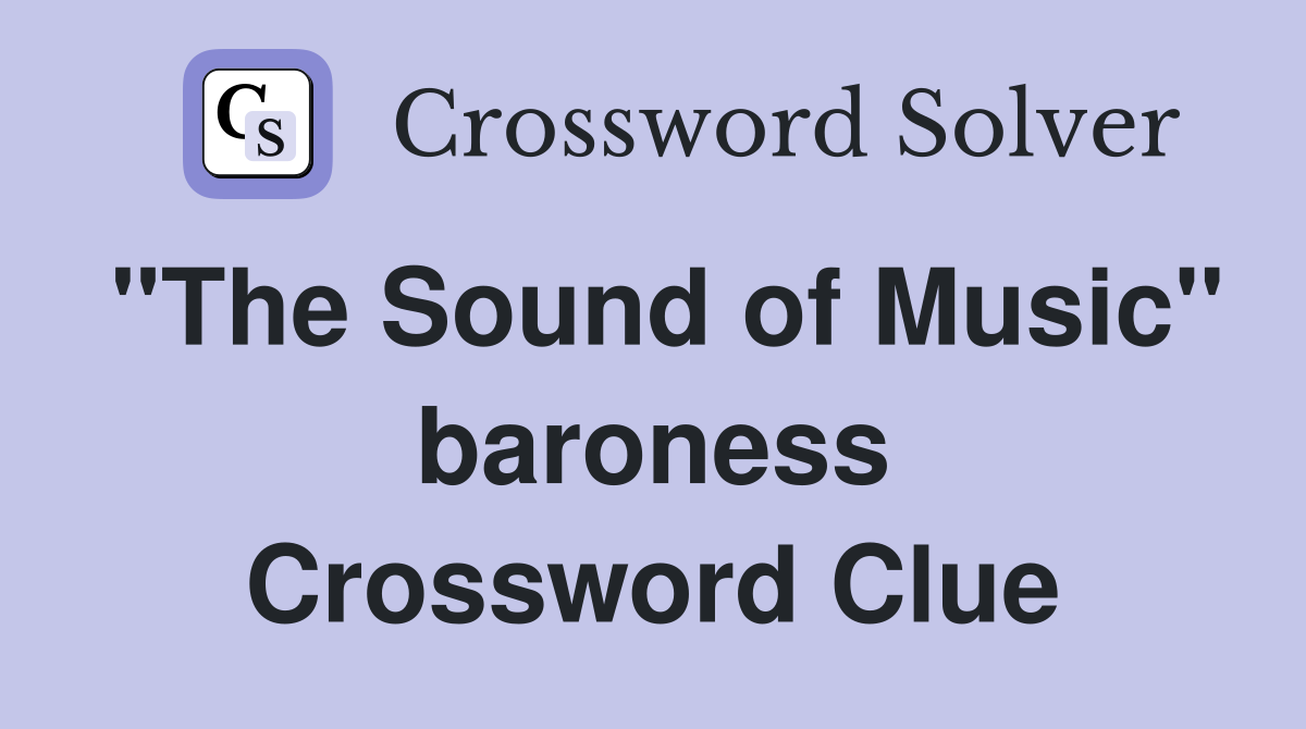 "The Sound of Music" baroness Crossword Clue