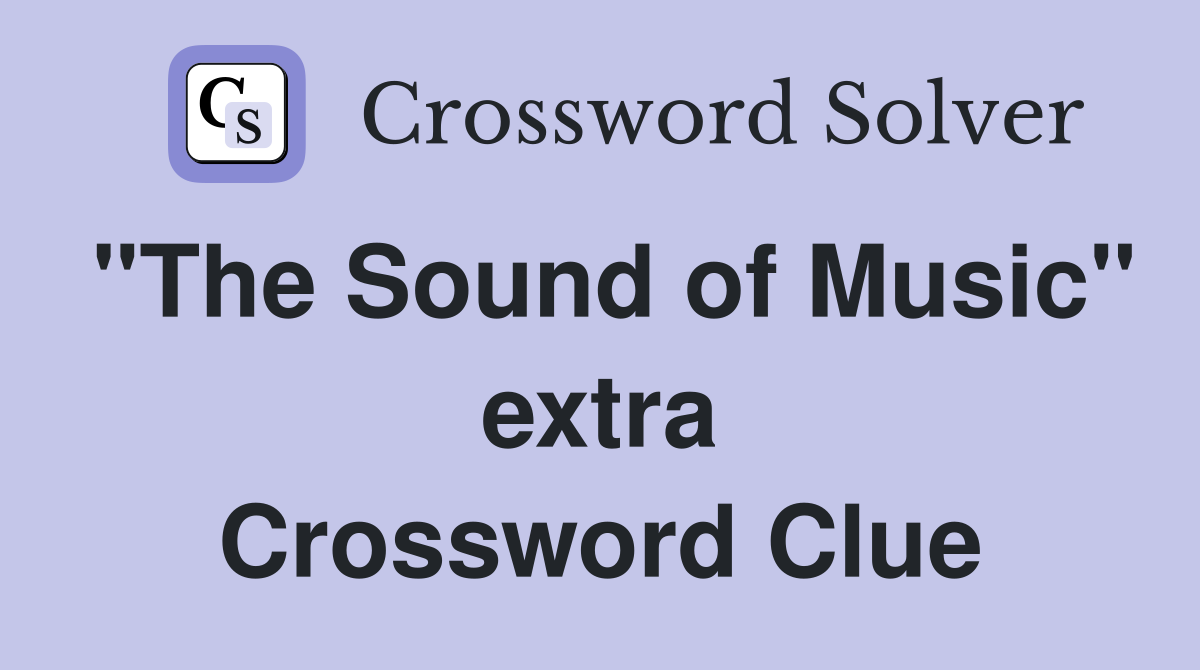 "The Sound of Music" extra Crossword Clue