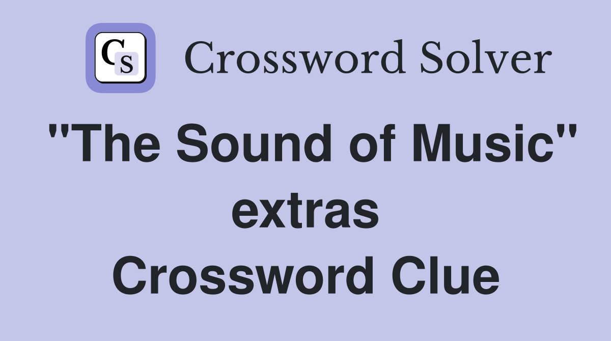 "The Sound of Music" extras Crossword Clue