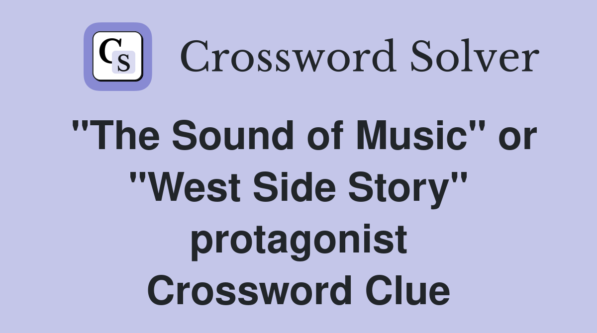 "The Sound of Music" or "West Side Story" protagonist Crossword Clue