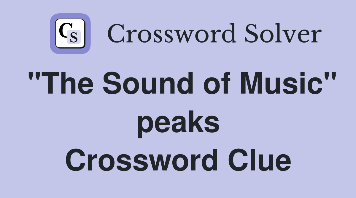 "The Sound of Music" peaks Crossword Clue