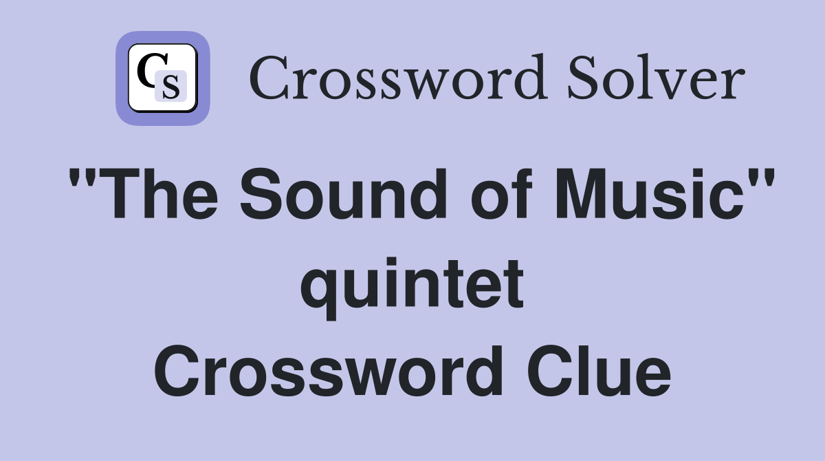 "The Sound of Music" quintet Crossword Clue