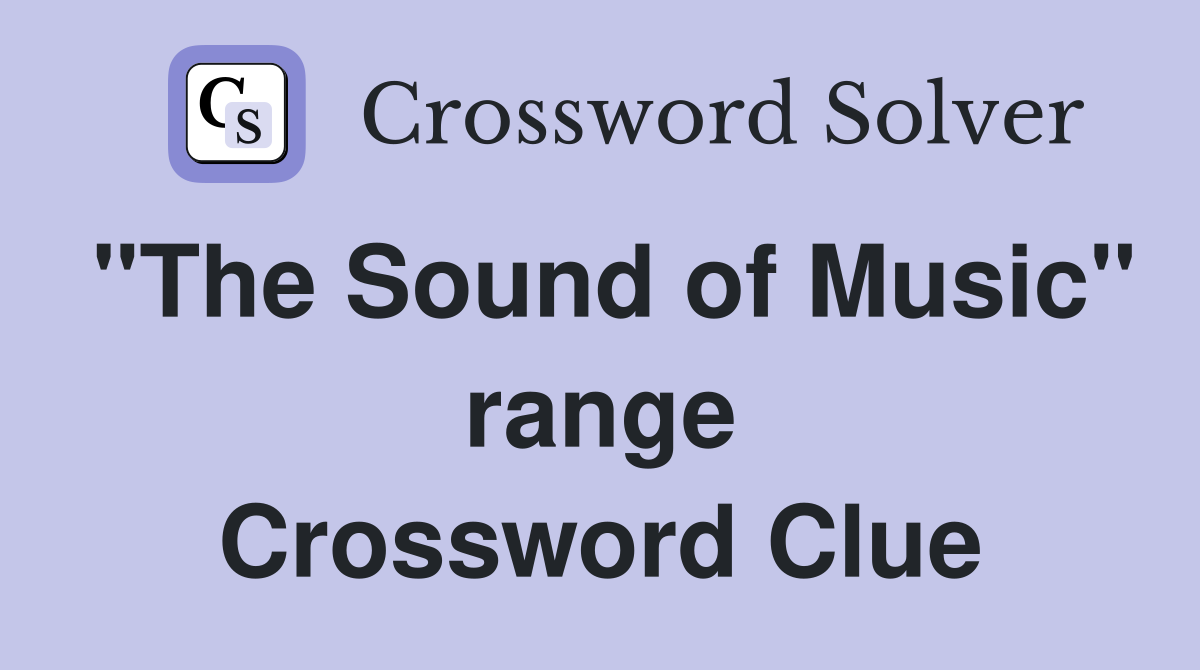 "The Sound of Music" range Crossword Clue