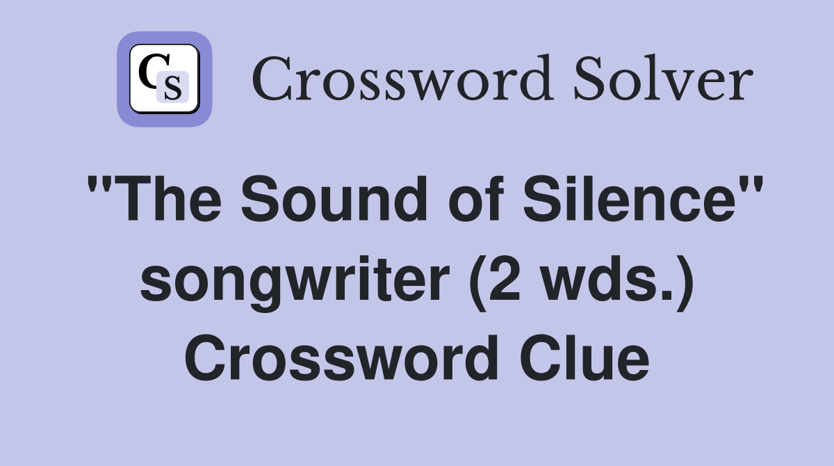 "The Sound of Silence" songwriter (2 wds.) Crossword Clue