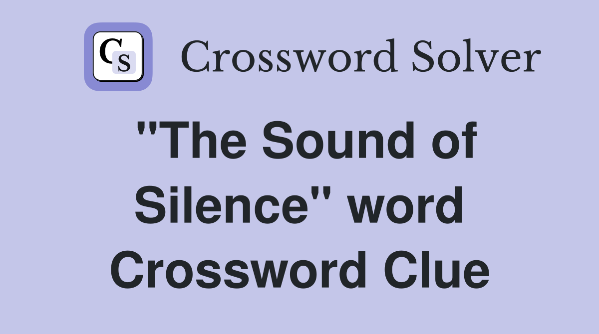 "The Sound of Silence" word Crossword Clue