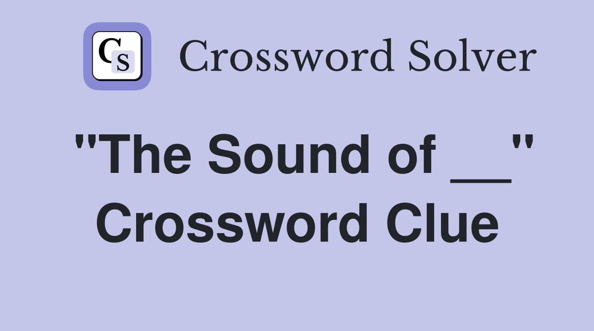 "The Sound of __" Crossword Clue