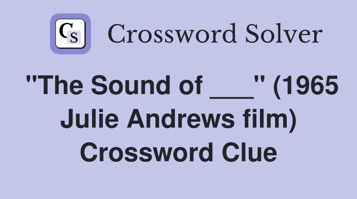 "The Sound of ___" (1965 Julie Andrews film) Crossword Clue