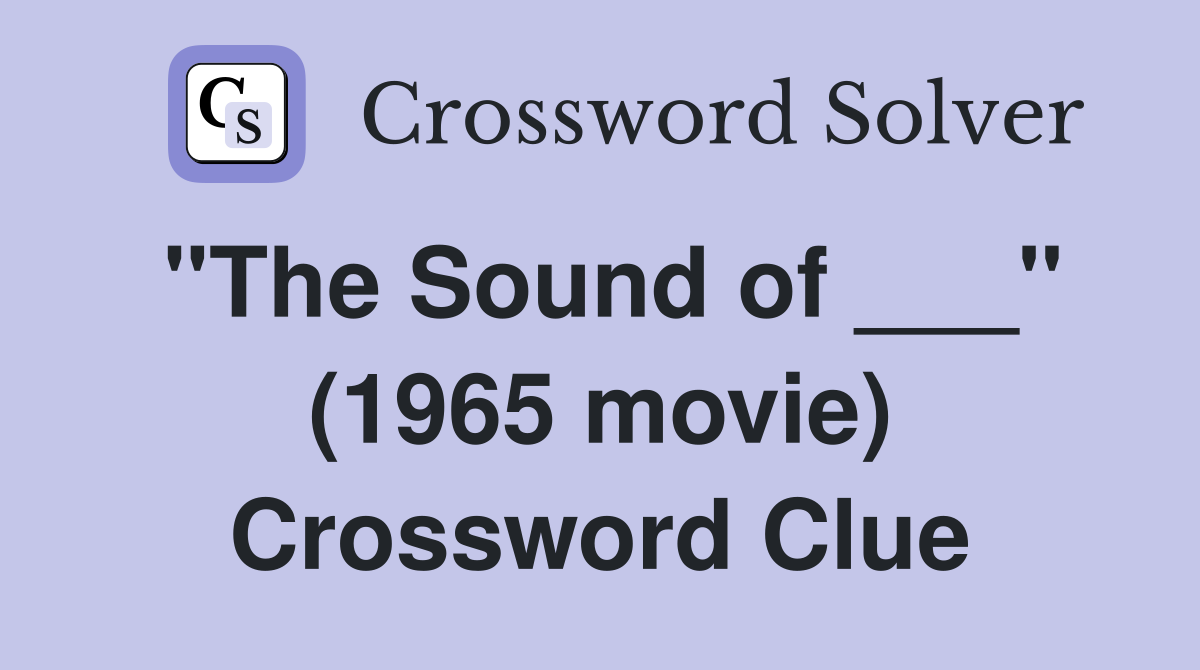 "The Sound of ___" (1965 movie) Crossword Clue