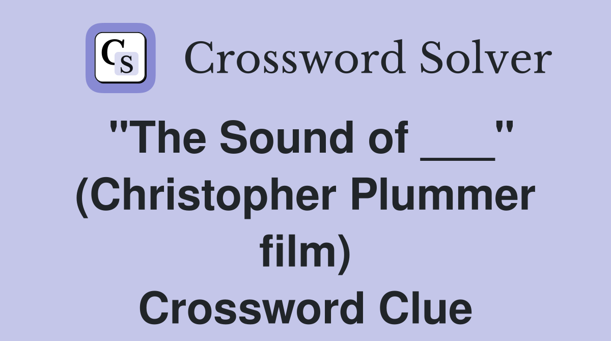 "The Sound of ___" (Christopher Plummer film) Crossword Clue