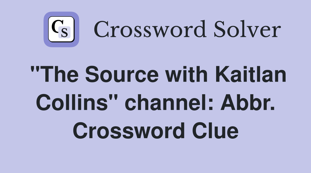 "The Source with Kaitlan Collins" channel: Abbr. Crossword Clue