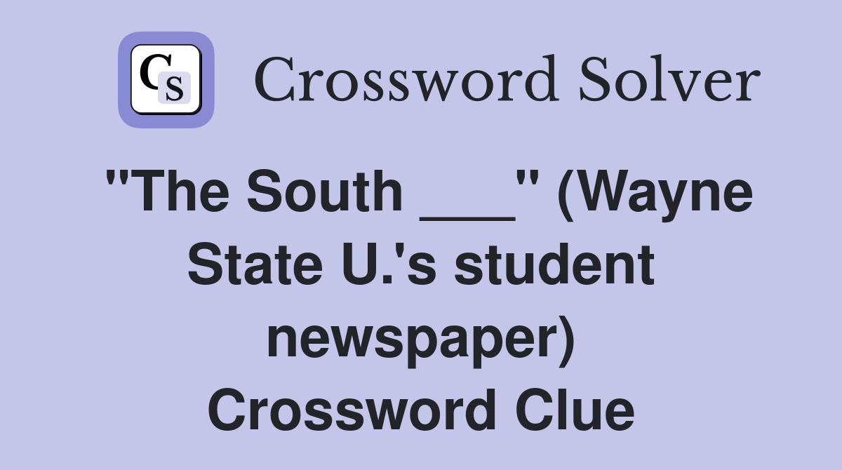 "The South ___" (Wayne State U.'s student newspaper) Crossword Clue