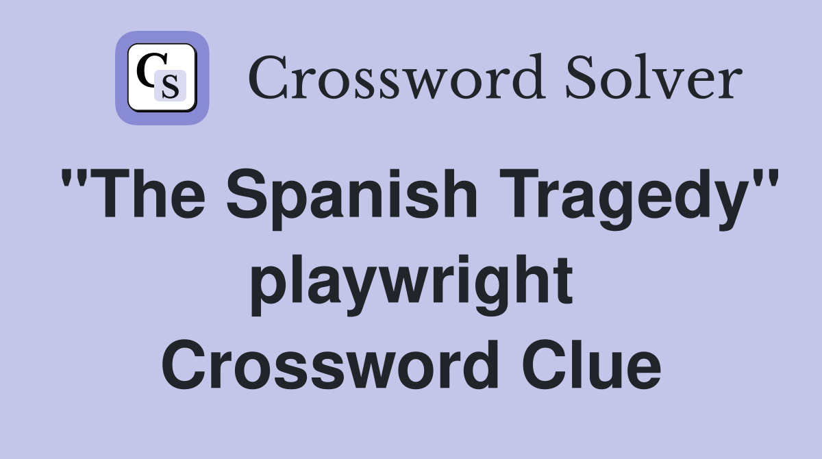 "The Spanish Tragedy" playwright Crossword Clue