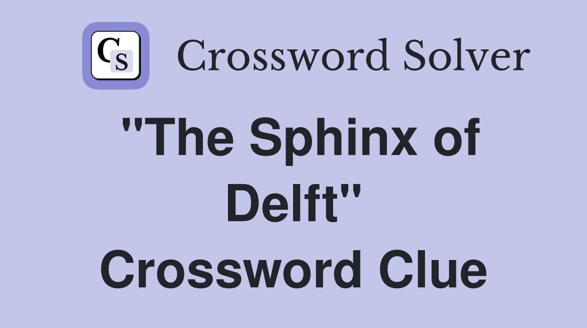 "The Sphinx of Delft" Crossword Clue