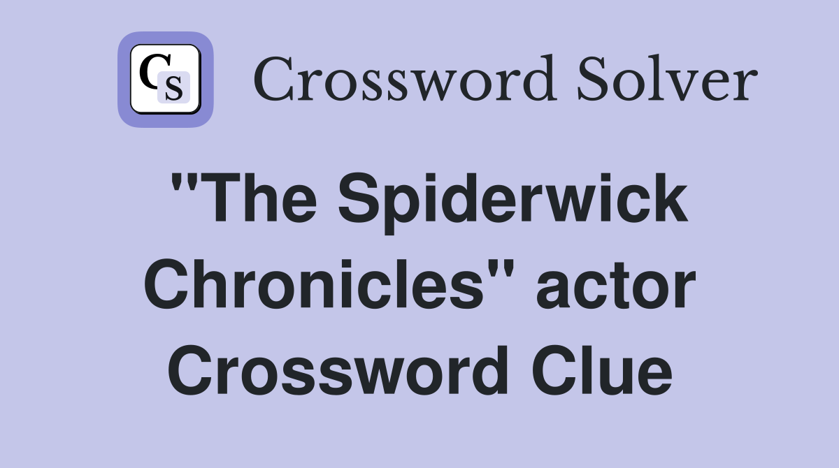 "The Spiderwick Chronicles" actor Crossword Clue