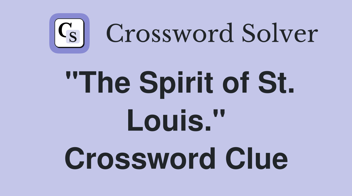 "The Spirit of St. Louis." Crossword Clue