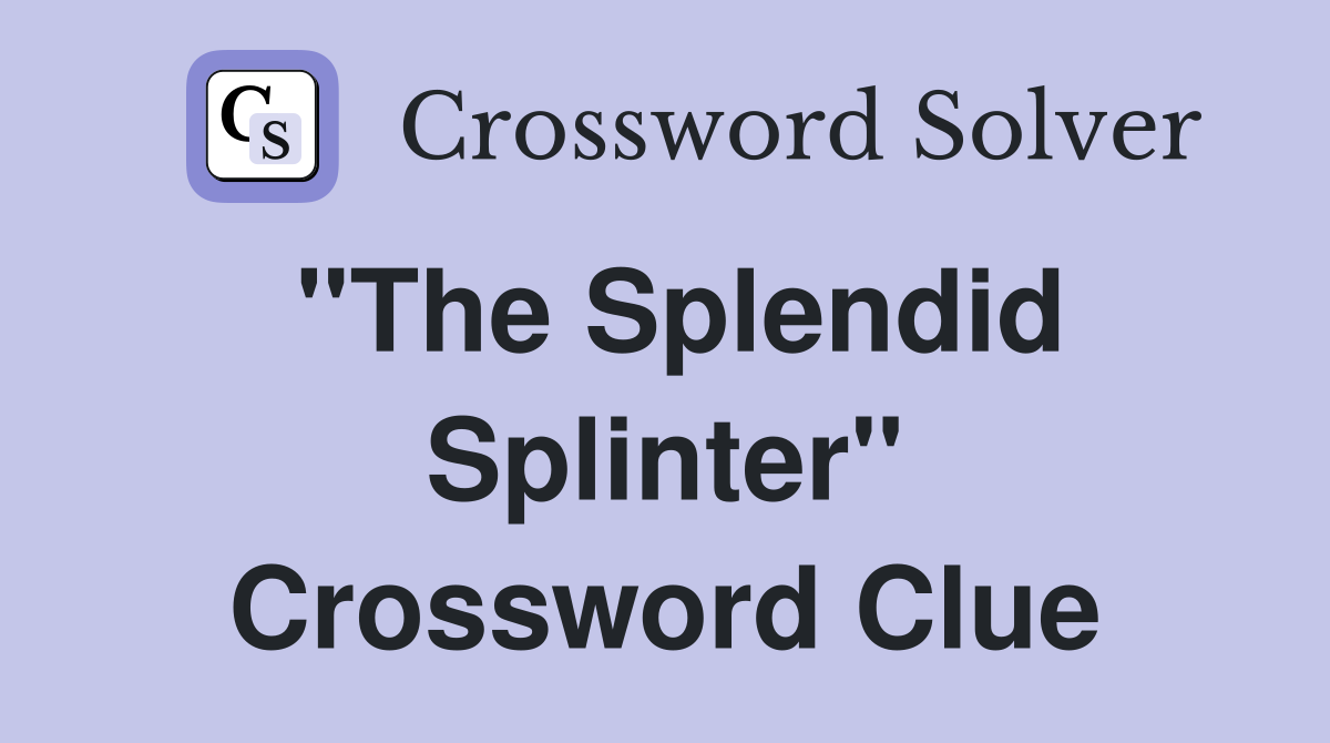 "The Splendid Splinter" Crossword Clue