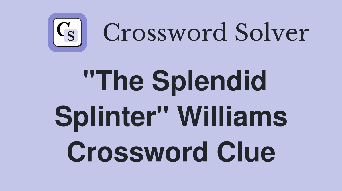 "The Splendid Splinter" Williams Crossword Clue